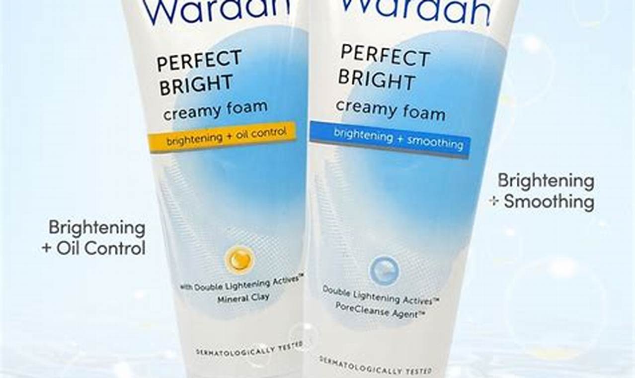 Temukan 7 Manfaat Wardah Perfect Bright Creamy Foam Brightening Oil Control