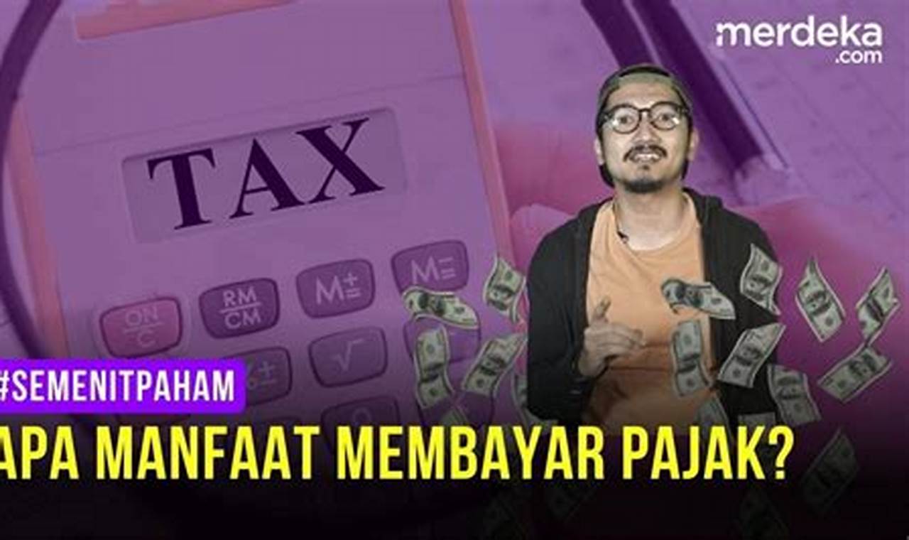 Temukan 10 Manfaat Membayar Pajak yang Menakjubkan!