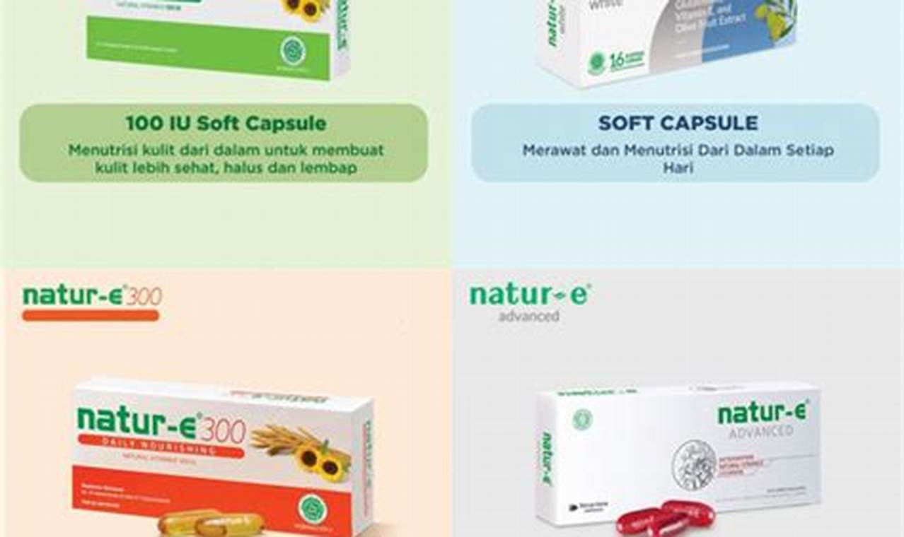 Kenali Macam-Macam Produk Natur-E dan Manfaatnya yang Menakjubkan