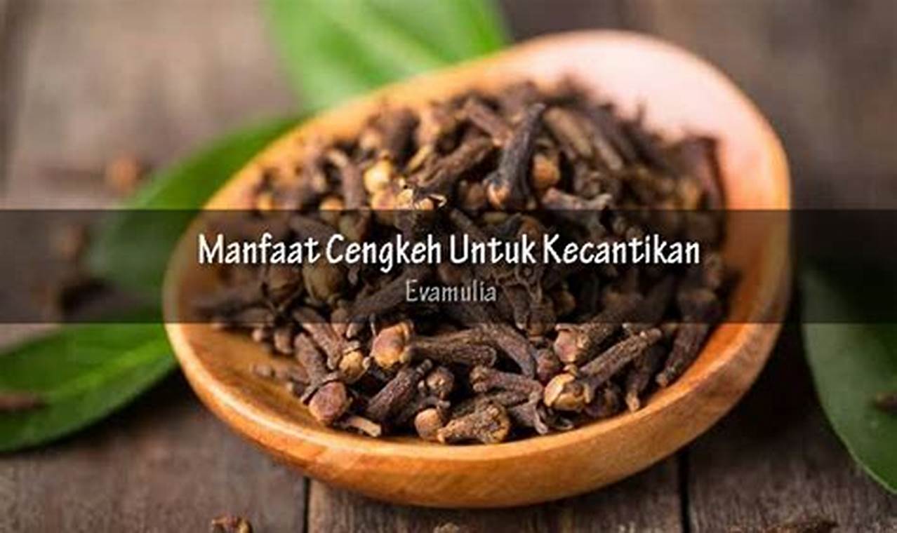 Temukan Manfaat Cengkeh Ajaib untuk Kecantikan Anda