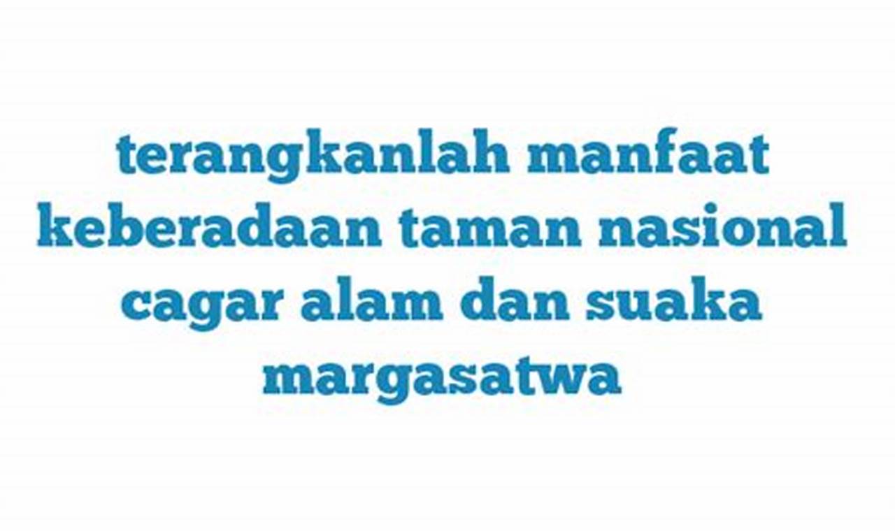 Terungkap Manfaat Cagar Alam, Taman Nasional & Suaka Margasatwa