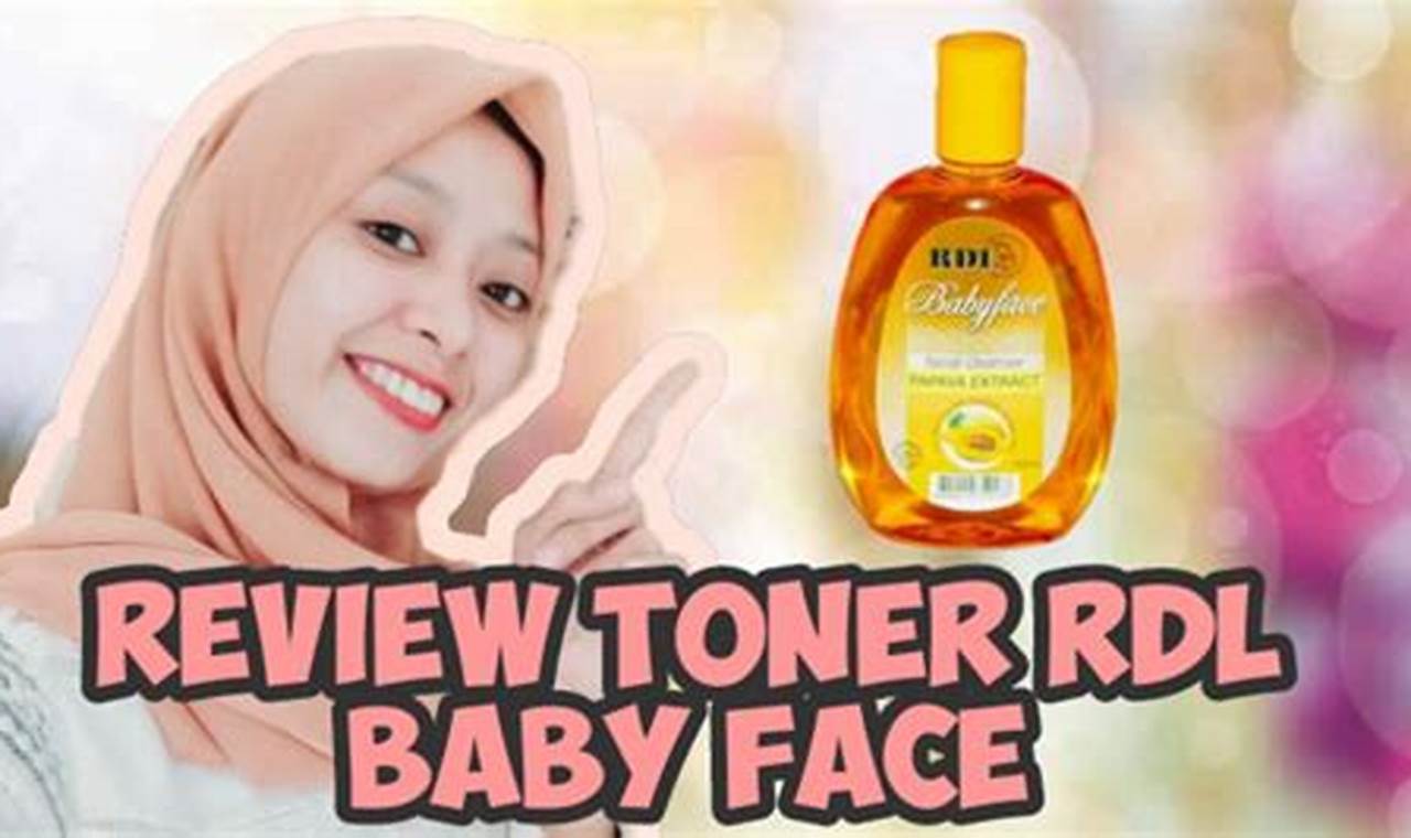 Temukan 5 Rahasia Wajah Bayi yang Lembut dengan Toner RDL Baby Face Pepaya