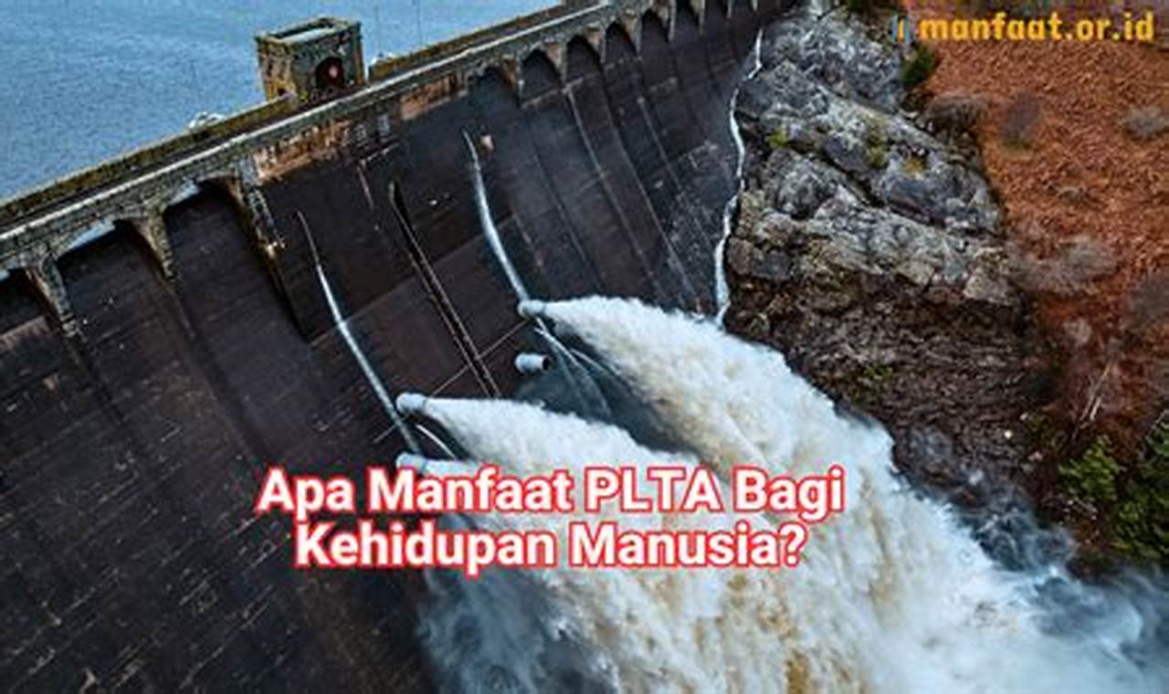 Temukan Manfaat PLTA yang Menarik dan Menakjubkan Bagi Manusia