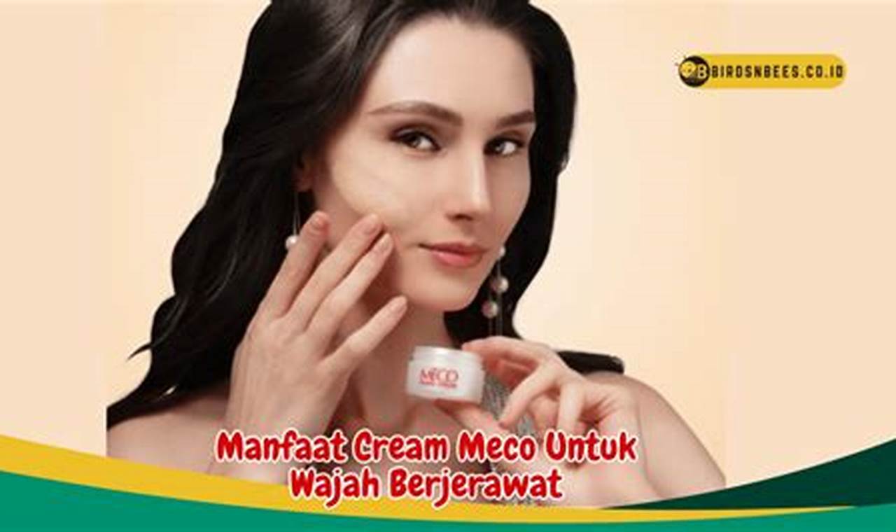 Ungkap 10 Manfaat Cream Meco untuk Atasi Wajah Berjerawat, Andalan Baru Kulit Sehat Impian