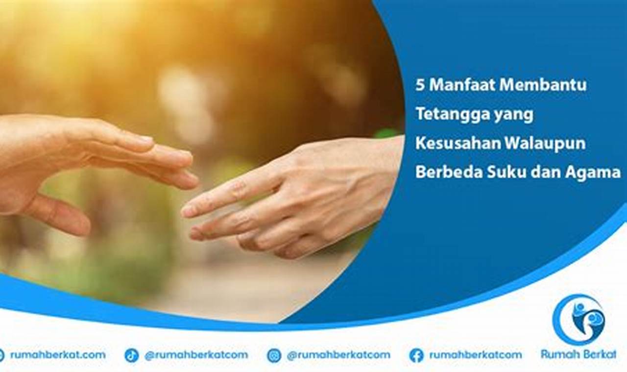 3 Manfaat Menolong Tetangga dalam Kesusahan Meski Beda Suku dan Agama