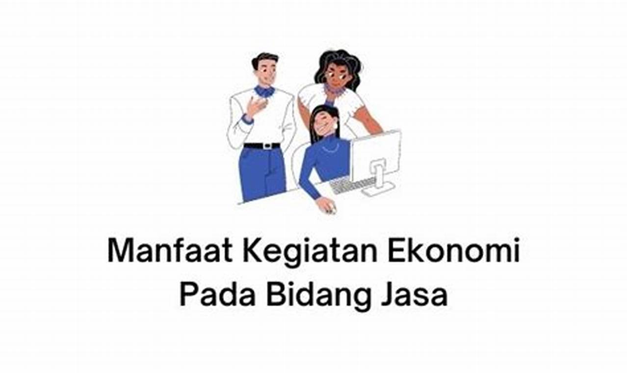 Temukan Manfaat Mengejutkan Ekonomi Sektor Jasa yang Jarang Diketahui!